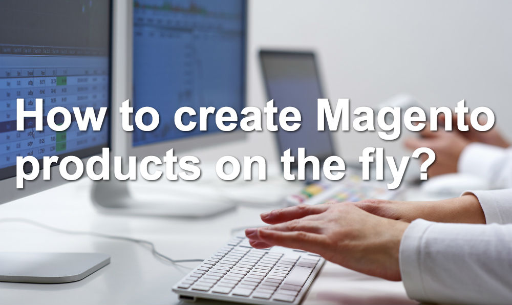 How to create Magento products on the fly