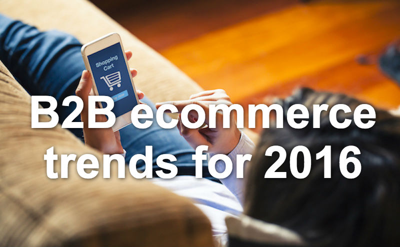 B2B ecommerce trends for 2016
